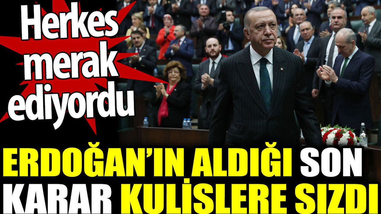 Erdoğan’ın aldığı son karar kulislere sızdı. Herkes merak ediyordu