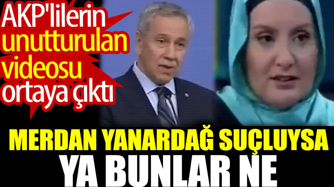 Merdan Yanardağ suçluysa ya bunlar ne? AKP'lilerin unutturulan videosu ortaya çıktı