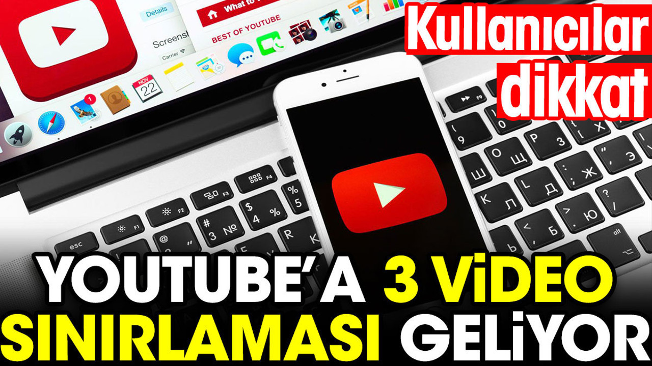 Youtube kullanıcıları dikkat! 3 video sınırlaması geliyor