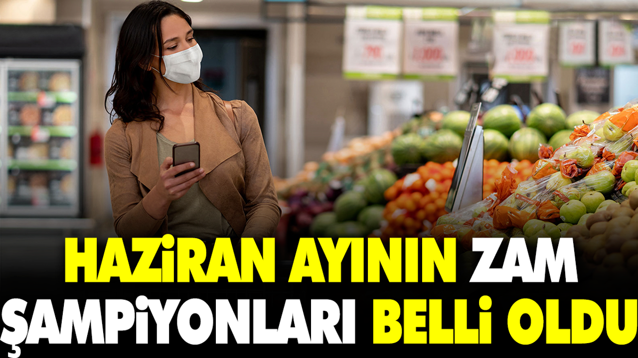 Haziran ayının zam şampiyonları belli oldu