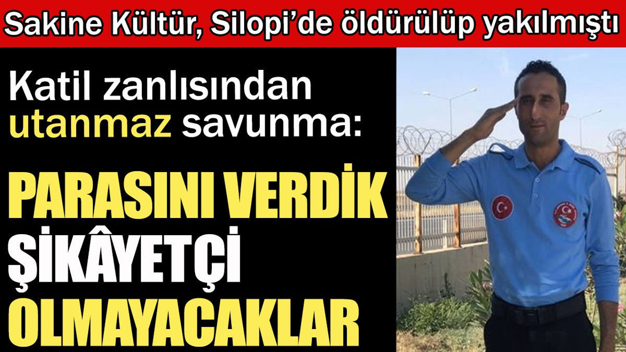 Sakine Kültür’ün katil zanlısından utanmaz savunma: Parasını verdik, şikâyetçi olmayacaklar