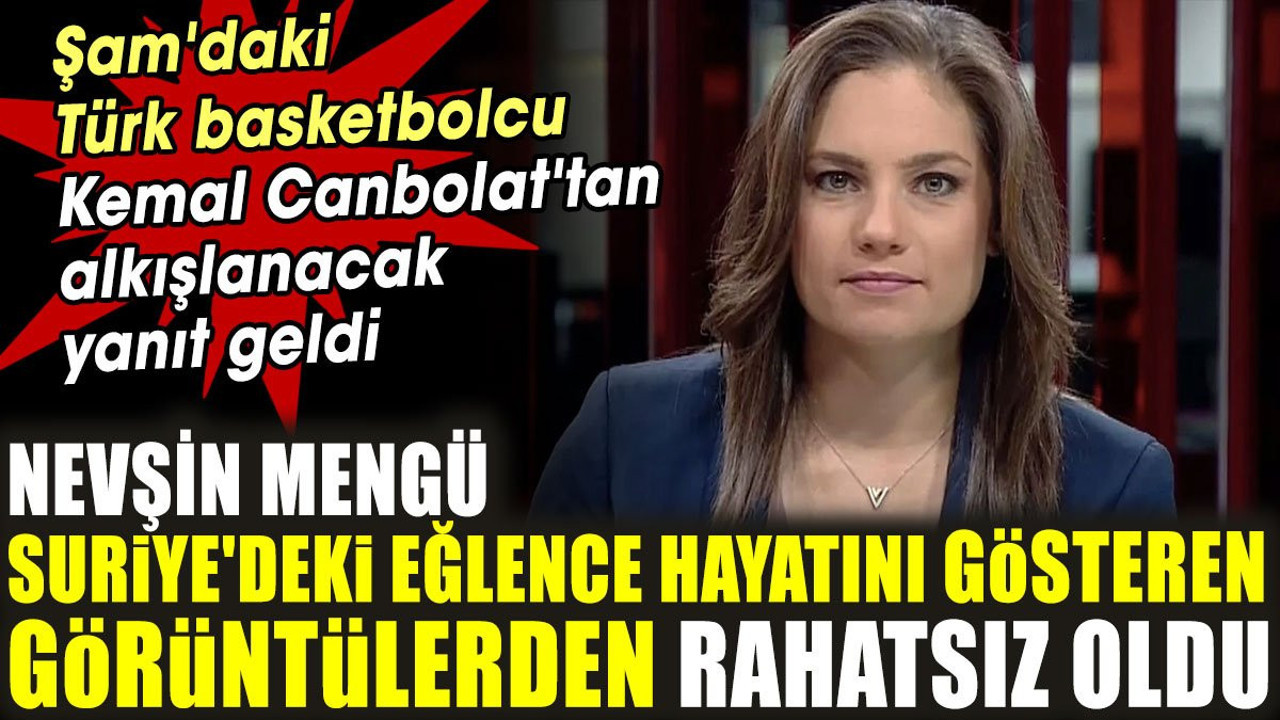 Nevşin Mengü Şam'daki eğlence hayatını gösteren görüntülerden rahatsız oldu. Kemal Canbolat tarihi yanıt verdi.