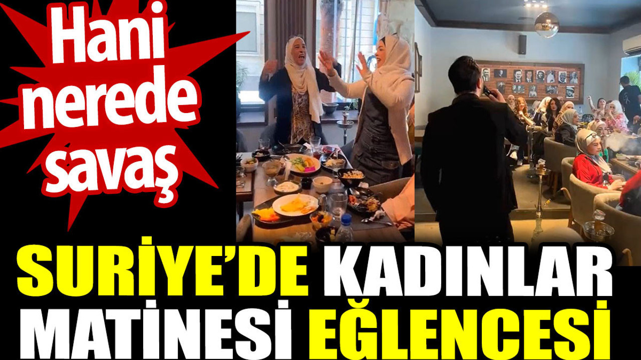 Suriye’de kadınlar matinesi eğlencesi. Hani savaş nerede