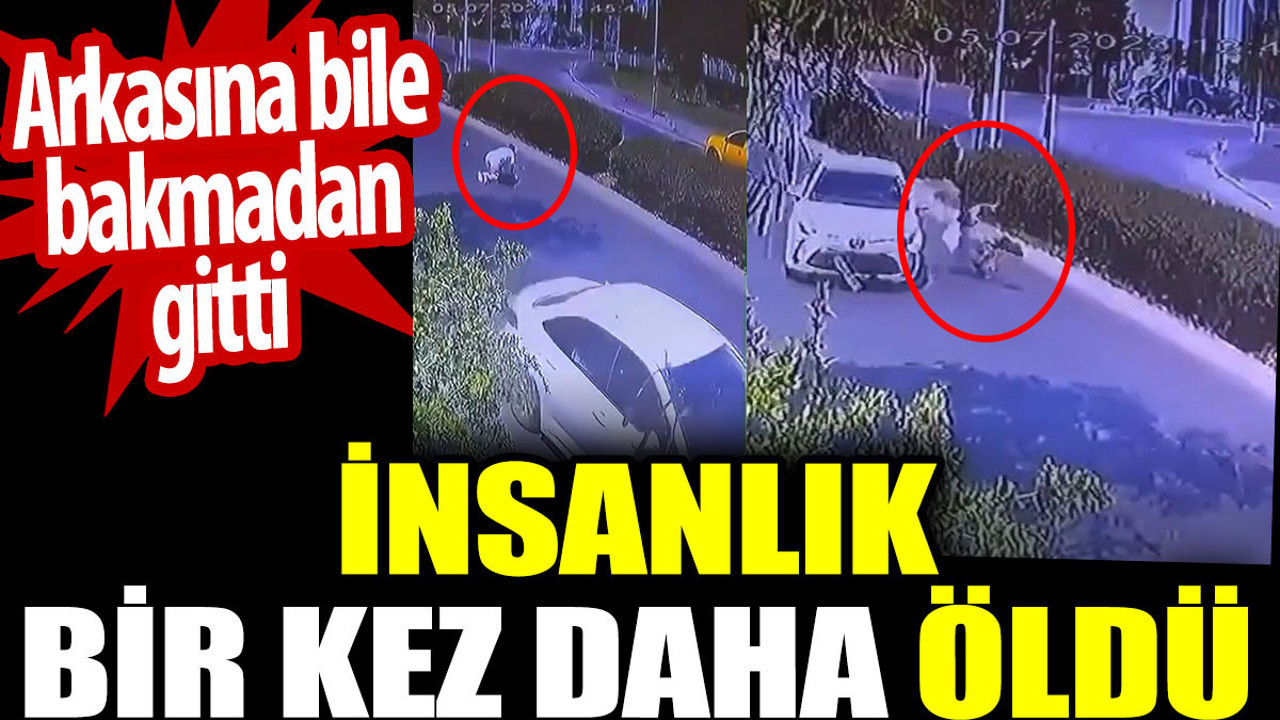 İnsanlık bir kez daha öldü. Arkasına bile bakmadan gitti
