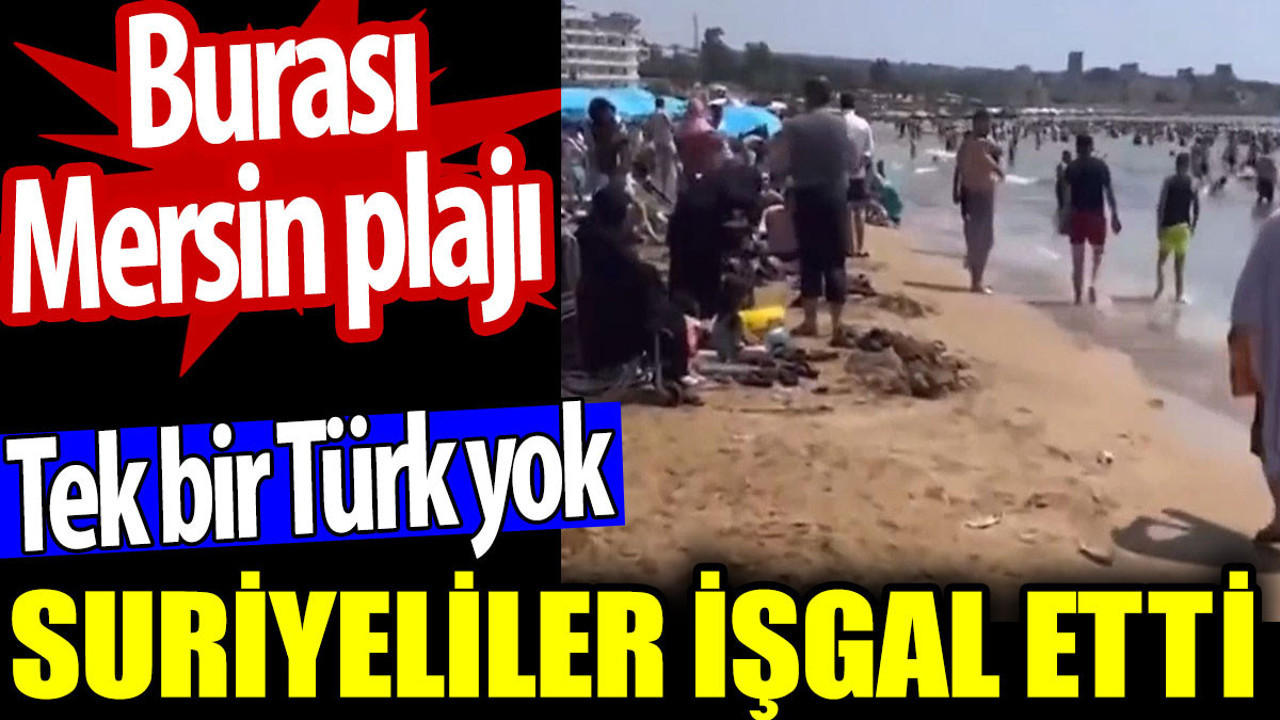 Suriyeliler işgal etti. Burası Mersin plajı. Tek bir Türk yok