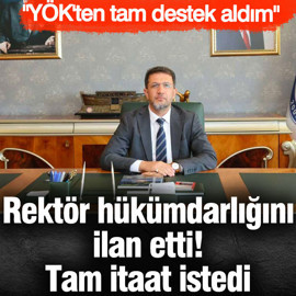 Rektör hükümdarlığını ilan etti! Tam itaat istedi "YÖK'ten tam destek aldım"
