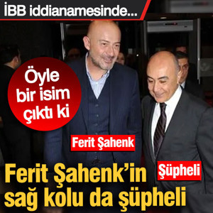 İBB iddianamesinde Ferit Şahenk’in sağ kolu da şüpheli!