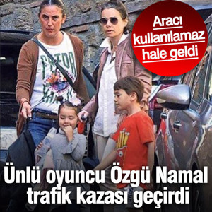 Ünlü oyuncu Özgü Namal trafik kazası geçirdi! Aracı kullanılamaz hale geldi