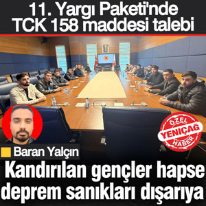 Dolandırılan gençler hapse deprem sanıkları dışarıya 11. Yargı Paketi'nde TCK 158 talebi