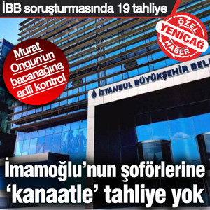 İBB davasında 19 tahliye! İmamoğlu'nun şoförlerine 'kanaatle' tutukluluk devamı
