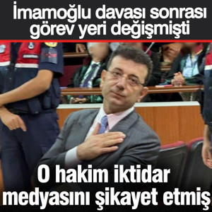 İmamoğlu davası sonrası görev yeri değişen hakim iktidar medyasını şikayet etmiş!
