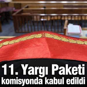 11. Yargı Paketi komisyonda kabul edildi