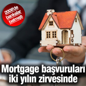 2008'de bankalar batmıştı! Mortgage başvuruları 2 yılın zirvesinde