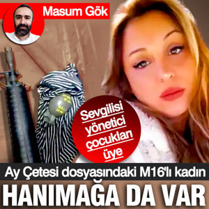 Ay çetesi dosyasında "Hanımağa" da yer aldı