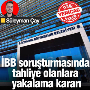 İBB soruşturmasında tahliye olan 11 kişi hakkında yakalama kararı!