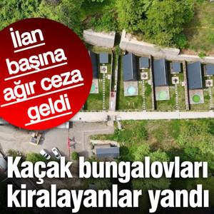 Kaçak bungalovları kiralayanlar yandı... İlan başına ağır ceza geldi