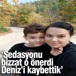 ‘Sedasyonu bizzat o önerdi Deniz’i kaybettik’