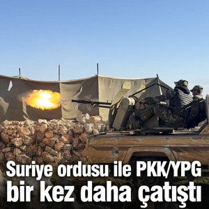 Suriye ordusu ile PKK/YPG bir kez daha çatıştı