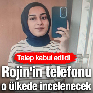Talep kabul edildi! Rojin'in telefonu o ülkede incelenecek