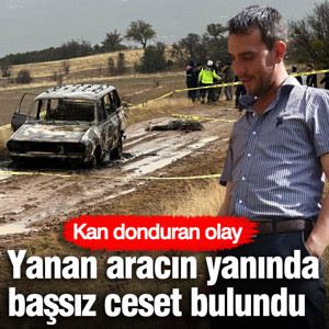 Yanmış otomobilin yanında başsız ceset bulundu... Kan donduran olay