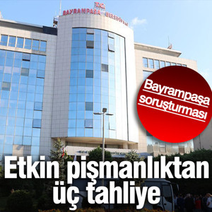Bayrampaşa soruşturması: Etkin pişmanlıktan 3 tahliye