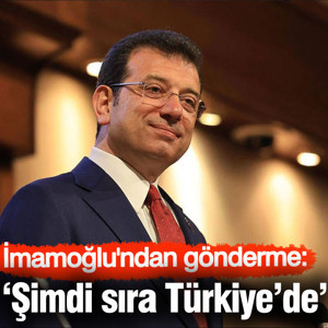 İmamoğlu'ndan gönderme: Şimdi sıra Türkiye'de