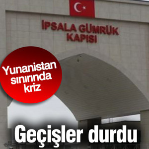 Yunanistan sınırında kriz! Geçişler durdu