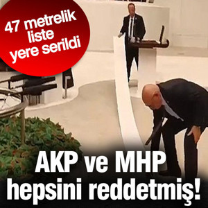 AKP ve MHP hepsini reddetmiş! 47 metrelik liste yere serildi