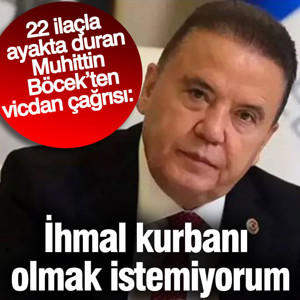 22 ilaçla ayakta duran Muhittin Böcek'ten vicdan çağrısı: İhmal kurbanı olmak istemiyorum