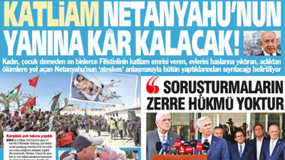 Yeniçağ Gazetesi: Katliam Netanyahu’nun yanına kâr kalacak!