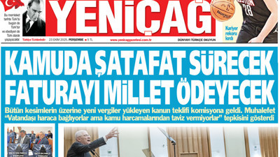Yeniçağ Gazetesi: Kamuda şatafat sürecek faturayı millet ödeyecek