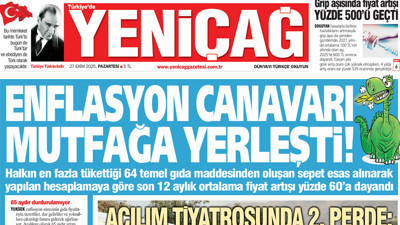 Yeniçağ Gazetesi: Enflasyon canavarı mutfağa yerleşti!