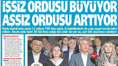 Yeniçağ Gazetesi: İşsiz ordusu büyüyor aşsız ordusu artıyor!
