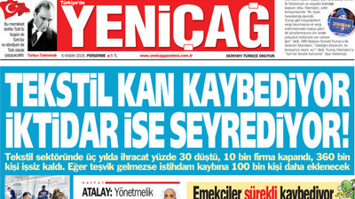 Yeniçağ Gazetesi: Tekstil kan kaybediyor iktidar ise seyrediyor!