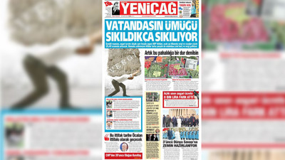 Yeniçağ Gazetesi: Vatandaşın ümüğü sıkıldıkça sıkılıyor