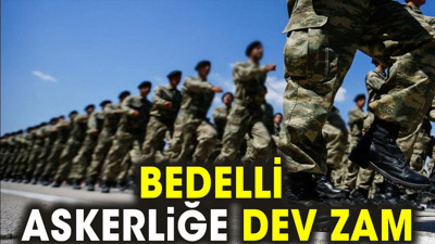 Bedelli Askerliğe dev zam