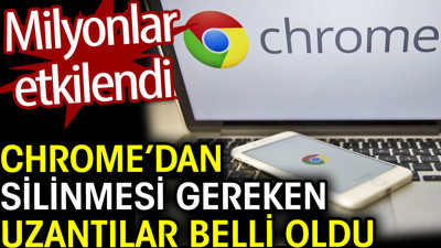 Chrome’dan silinmesi gereken uzantılar belli oldu