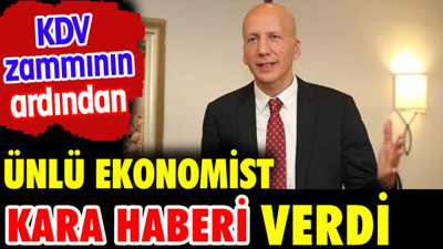 KDV'ye dev zammın ardından ünlü ekonomist kara haberi verdi
