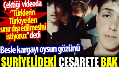 Suriyelideki cesarete bak: Türklerin Türkiye'den sınır dışı edilmesini istiyoruz
