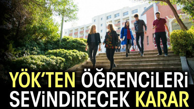 YÖK'ten öğrencileri sevindirecek karar