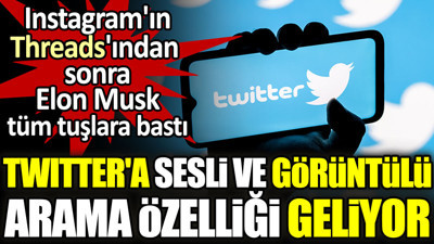 Twitter'a sesli ve görüntülü arama özelliği geliyor. Instagram'ın Threads'ından sonra Elon Musk tüm tuşlara bastı