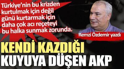 Kendi kazdığı kuyuya düşen AKP