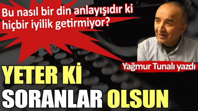Yeter ki soranlar olsun