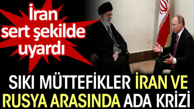 Sıkı müttefikler İran ve Rusya arasında ada krizi. İran'dan sert uyarı