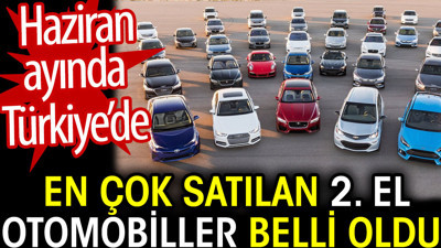 Haziran ayında en çok satılan 2. el otomobiller belli oldu