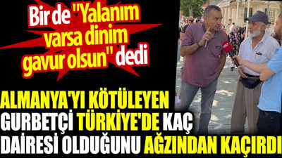 Almanya'yı kötüleyen gurbetçi Türkiye'de kaç dairesi olduğunu ağzından kaçırdı