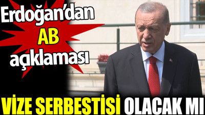 Vize serbestisi olacak mı? Erdoğan’dan AB açıklaması