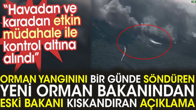 Yeni Orman Bakanından eski bakanı kıskandıracak açıklama