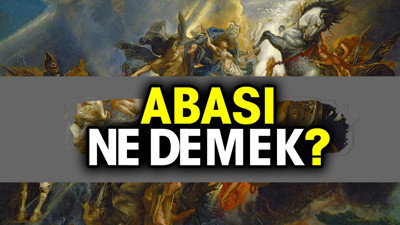 Abası kelimesi ne anlama geliyor? Abası ne demek?