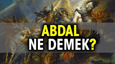 Abdal kelimesi ne demek? Abdal kelimesinin anlamı nedir?